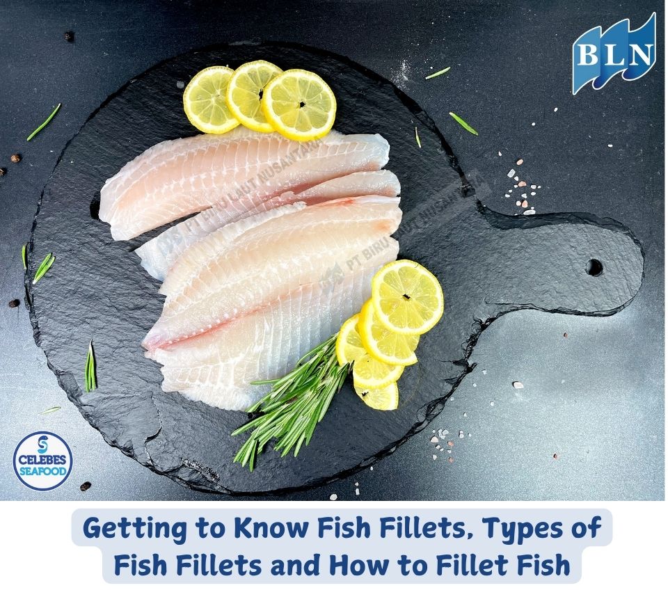 Getting to Know Fish Fillets, Types of Fish Fillets and How to Fillet Fish